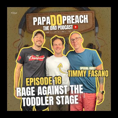 EPISODE 18: RAGE AGAINST THE TODDLER STAGE feat, Timmy Fasano