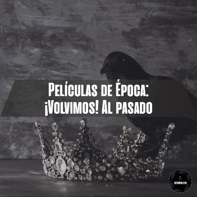 Películas de Época: ¡Volvimos! Al pasado