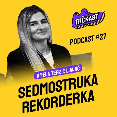 TRČKAST #27 | Sedmostruka državna rekorderka | Amela Terzić Ljajić
