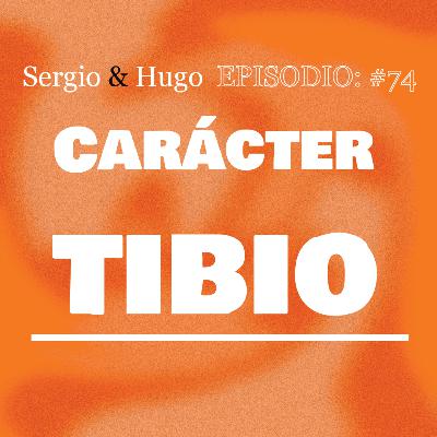74. CARÁCTER TIBIO.