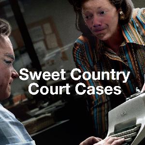 Episode 54: Sweet Country Court Cases Episode 54: Sweet Country Court Cases
