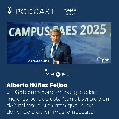CAMPUS FAES 2025  |  Feijóo: «El Gobierno pone en peligro a las mujeres porque está “tan absorbido en defenderse a sí mismo que ya no defiende a quien más lo necesita”