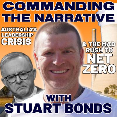 Australia's Leadership Crisis & the Mad Rush to Net Zero - With Stuart Bonds - CtN90