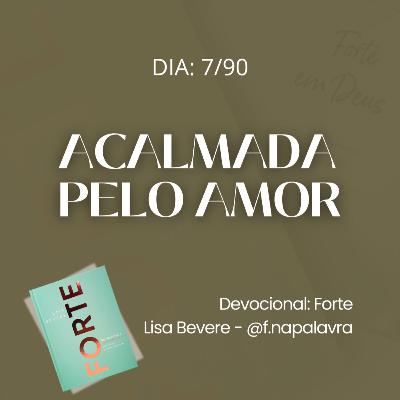 ACALMADA PELO AMOR / Devocional 7/90