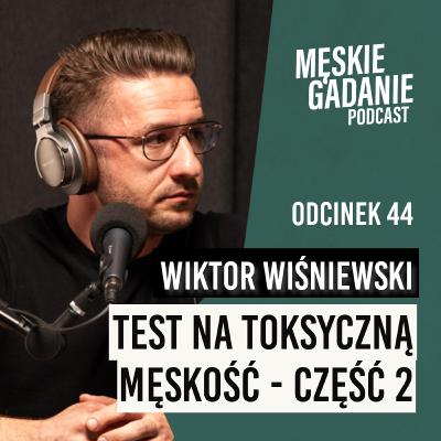 Test na Toksyczną Męskość (część 2) - Wiktor Wiśniewski (odc. 44) Test na Toksyczną Męskość (część 2) - Wiktor Wiśniewski (odc. 44)