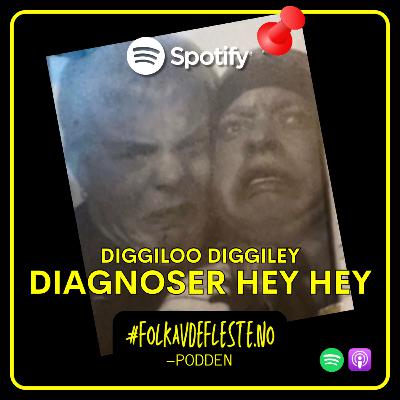 Diggiloo diggiley - diagnoser hey hey (E09)