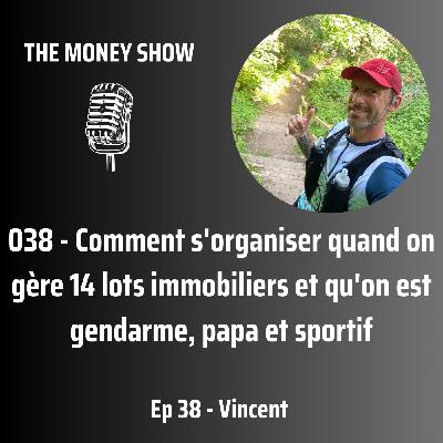 038 - Comment s'organiser quand on gère 14 lots immobiliers et qu'on est gendarme, papa et sportif - Interview avec Vincent