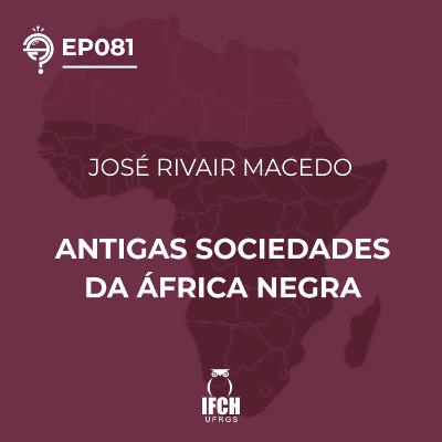 Ep. 081 Antigas Sociedades da África Negra