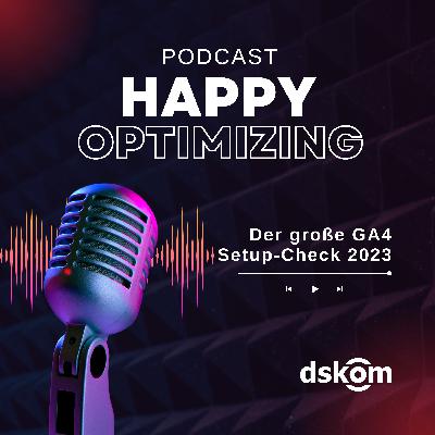Happy Optimizing 024: Der große Google Analytics 4 Setup-Check 2023