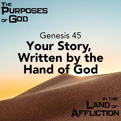 Your Story, Written By The Hand Of God - Genesis 45 - 5-29-22