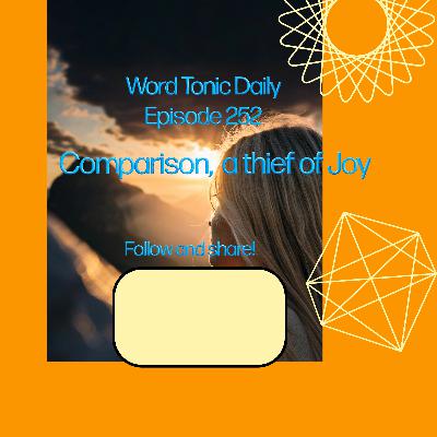 Word Tonic Daily Episode 252 - Comparison is the thief of joy.