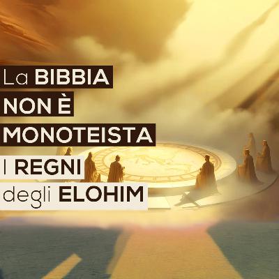 La BIBBIA NON È MONOTEISTA | I REGNI degli ELOHIM (Bibbia - Vangelo)