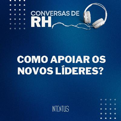 Conversas de RH - Como apoiar os novos líderes?