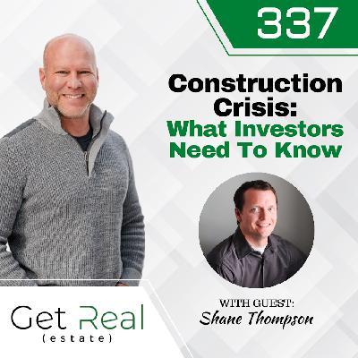 #337 Construction Crisis: What Investors Need To Know with Shane Thompson
