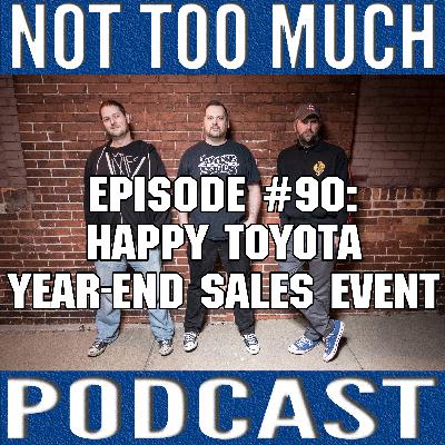 Episode #090: Happy Toyota Year-End Sales Event