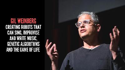 Gil Weinberg - Creating Robots That Can Sing, Improvise and Write Music, Genetic Algorithms And The Game of Life Gil Weinberg - Creating Robots That Can Sing, Improvise and Write Music, Genetic Algorithms And The Game of Life