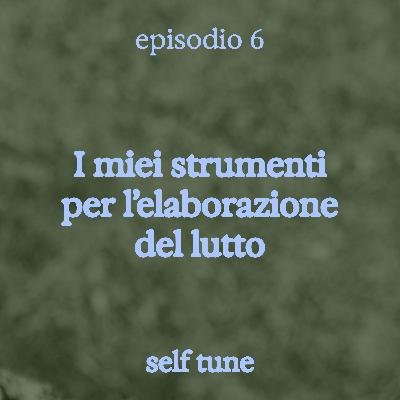 I miei strumenti per l'elaborazione del lutto