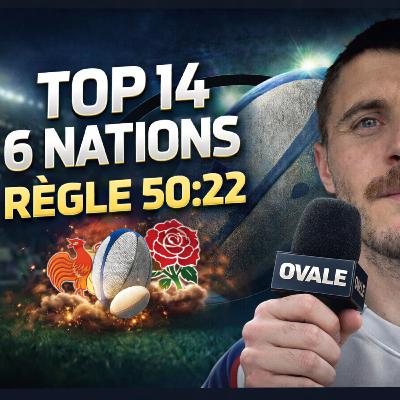 OVALE Épisode 4 : Le 50/22, le top14 et le 6 nations