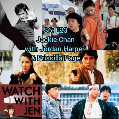 Watch With Jen - S6: E23 - Jackie Chan with Jordan Harper & Priscilla Page