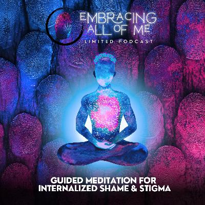 Guided Internalized Shame & Stigma Meditation - Journey Back To Wholeness