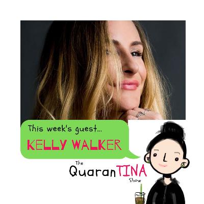 Episode 2: QuaranTINA with Kelly Walker