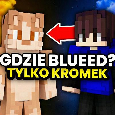 DLACZEGO BLUEEED STAŁ SIĘ KROMKIEM? | 20