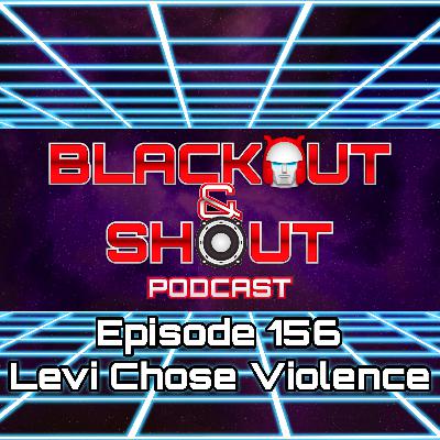 E156 - Levi Chose Violence