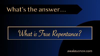 Questions - Week 9: What is True Repentance?