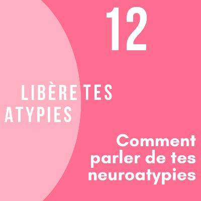 12-Comment parler de tes neuroatypies