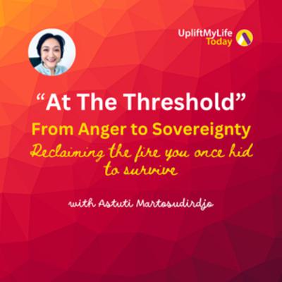#65 - From Anger to Sovereignty - "At The Threshold" - Transmissions series