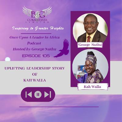 Uplifting Leadership Story of Kah Walla Uplifting Leadership Story of Kah Walla