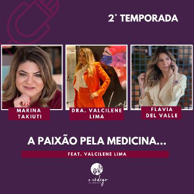 A Paixão pela Medicina I Dra. Valcilene Lima I PodCast O Código da Beleza