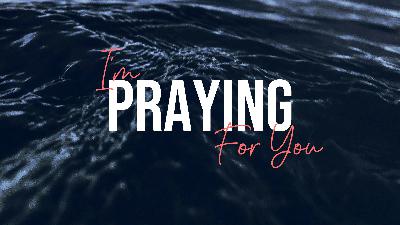 I’m Praying For You