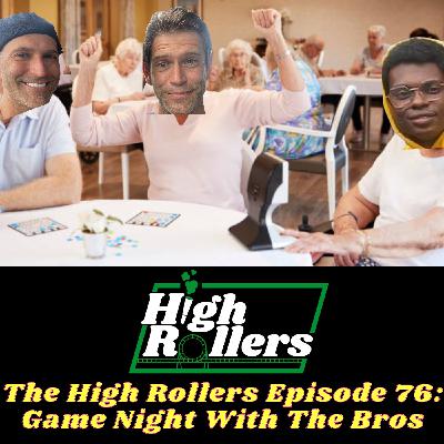 The High Rollers Episode 76: Game Night With the Bros