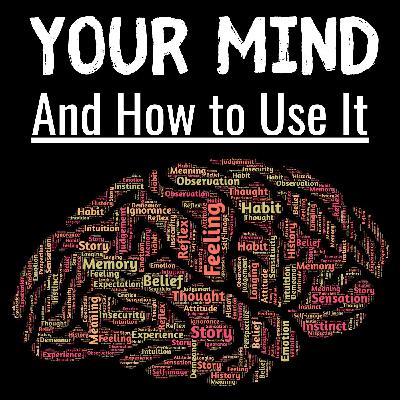 22-23:  Your Mind and How to Use It - William Atkinson