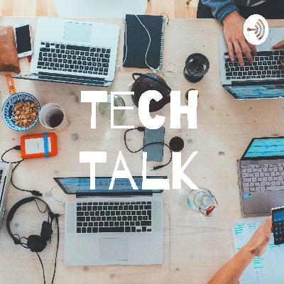 Tech Talk: Episode 1 Tech Talk: Episode 1