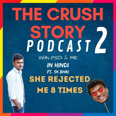 She Rejected me 8 Times! Ft. SK Bhai with PSD1 & MK | TCS Podcast(In Hindi) | Love stories of anonymous people.