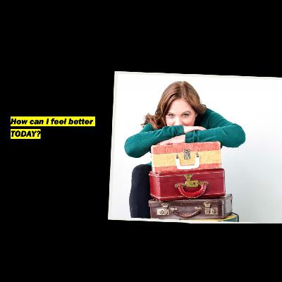 How can I feel better TODAY?