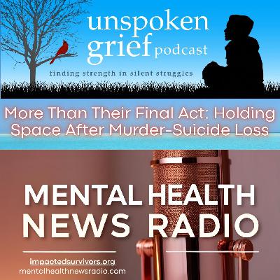 More Than Their Final Act: Holding Space After Murder-Suicide Loss