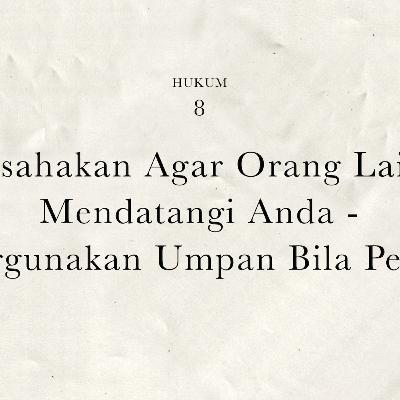 Hukum 8 : Usahakan Agar Orang Lain Mendatangi Anda - Pergunakan Umpan, Bila Perlu | 48 Hukum Kekuasaan by Robert Greene