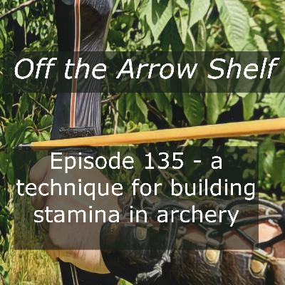 Episode 135 - a technique for building stamina in archery