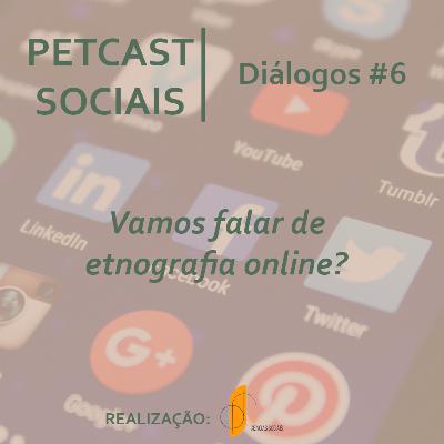 PETCast Sociais | Diálogos #6 - Vamos falar de etnografia online?