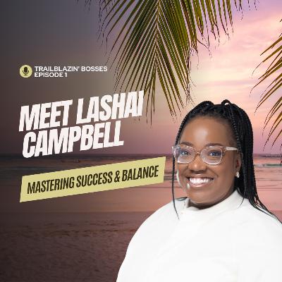 Mastering Success & Balance with LaShai E. Campbell