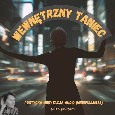 Wewnętrzny taniec – poetycka medytacja audio (Mindfulness) #313