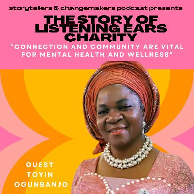 [Storytime] "Connection and community are vital for mental health and wellness": The Story of Listening Ears Charity - with Founder, Toyin Ogunbanjo