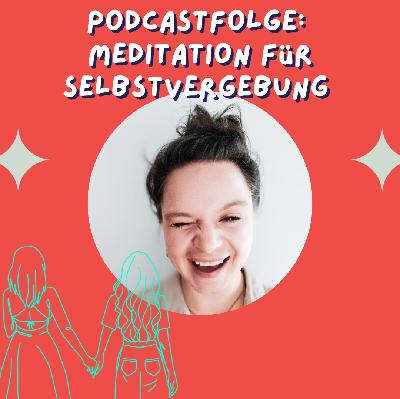 Meditation zur Selbstvergebung Meditation zur Selbstvergebung
