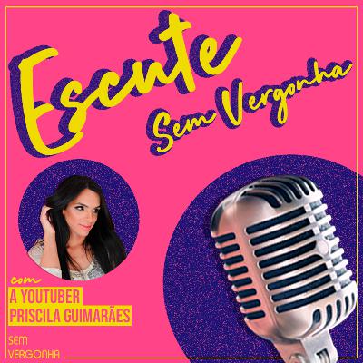 01# - ESCUTE SEM VERGONHA feat. Priscila Guimarães