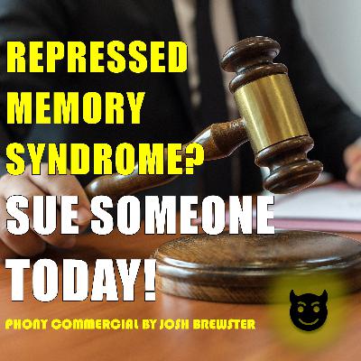REPRESSED MEMORY? SUE SOMEONE! Comedy Bit by Josh Brewster REPRESSED MEMORY? SUE SOMEONE! Comedy Bit by Josh Brewster
