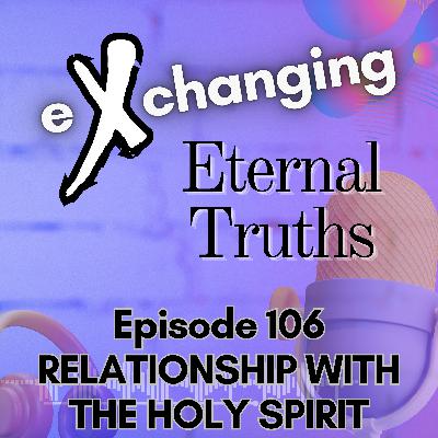 eXchanging Eternal Truths 106 - Relationship with the Holy Spirit