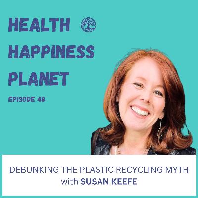 Debunking the Plastic Recycling Myth with Susan Keefe